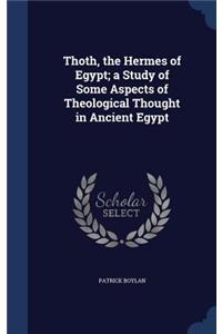 Thoth, the Hermes of Egypt; a Study of Some Aspects of Theological Thought in Ancient Egypt