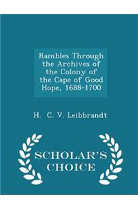 Rambles Through the Archives of the Colony of the Cape of Good Hope, 1688-1700 - Scholar's Choice Edition