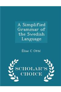A Simplified Grammar of the Swedish Language - Scholar's Choice Edition