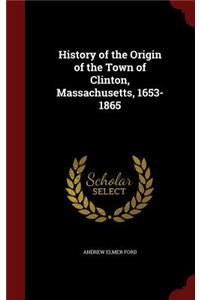 History of the Origin of the Town of Clinton, Massachusetts, 1653-1865