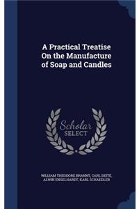 A Practical Treatise On the Manufacture of Soap and Candles