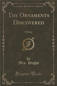 The Ornaments Discovered: A Story (Classic Reprint)