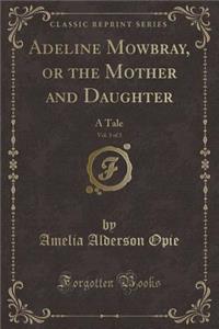 Adeline Mowbray, or the Mother and Daughter, Vol. 3 of 3
