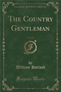 The Country Gentleman, Vol. 2 of 3 (Classic Reprint)