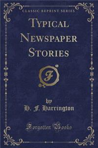 Typical Newspaper Stories (Classic Reprint)