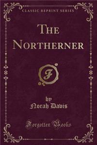The Northerner (Classic Reprint)