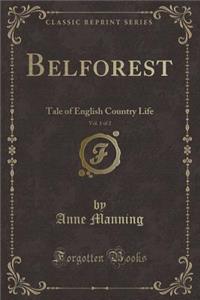 Belforest, Vol. 1 of 2: Tale of English Country Life (Classic Reprint)