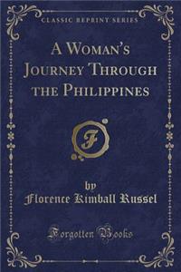 A Woman's Journey Through the Philippines (Classic Reprint)