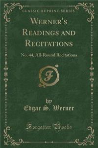 Werner's Readings and Recitations: No. 44, All-Round Recitations (Classic Reprint)