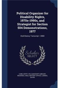 Political Organizer for Disability Rights, 1970s-1990s, and Strategist for Section 504 Demonstrations, 1977