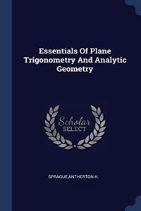 ESSENTIALS OF PLANE TRIGONOMETRY AND ANA