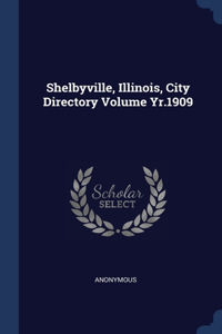 Shelbyville, Illinois, City Directory Volume Yr.1909