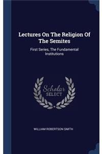 Lectures On The Religion Of The Semites