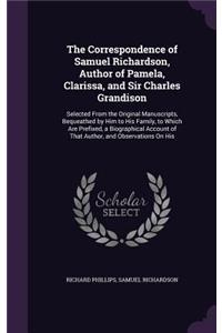 The Correspondence of Samuel Richardson, Author of Pamela, Clarissa, and Sir Charles Grandison