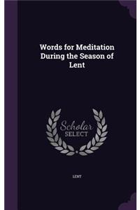 Words for Meditation During the Season of Lent