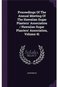 Proceedings of the Annual Meeting of the Hawaiian Sugar Planters' Association / Hawaiian Sugar Planters' Association, Volume 41