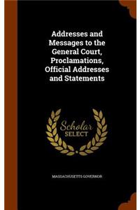 Addresses and Messages to the General Court, Proclamations, Official Addresses and Statements
