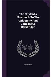 The Student's Handbook To The University And Colleges Of Cambridge