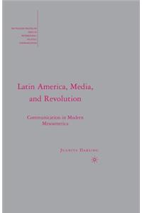 Latin America, Media, and Revolution