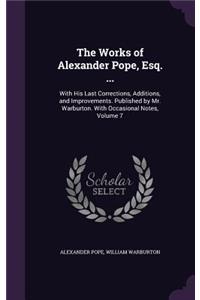 The Works of Alexander Pope, Esq. ...