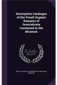 Descriptive Catalogue of the Fossil Organic Remains of Invertebrata Contained in the Museum