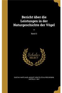 Bericht Über Die Leistungen in Der Naturgeschichte Der Vögel ..; Band 3