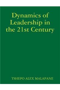 Dynamics of Leadership in the 21st Century