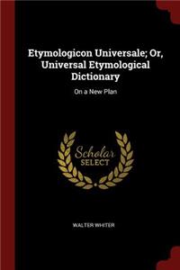 Etymologicon Universale; Or, Universal Etymological Dictionary