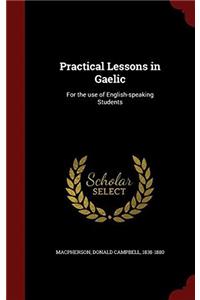 Practical Lessons in Gaelic: For the use of English-speaking Students