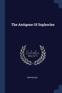 The Antigone Of Sophocles