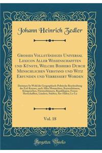 Grosses Vollständiges Universal Lexicon Aller Wissenschafften Und Künste, Welche Bishero Durch Menschlichen Verstand Und Witz Erfunden Und Verbessert Worden, Vol. 18
