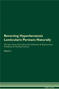 Reversing Hyperkeratosis Lenticularis Perstans Naturally The Raw Vegan Plant-Based Detoxification & Regeneration Workbook for Healing Patients. Volume 2