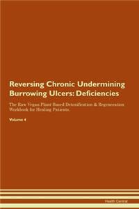 Reversing Chronic Undermining Burrowing Ulcers: Deficiencies The Raw Vegan Plant-Based Detoxification & Regeneration Workbook for Healing Patients. Volume 4