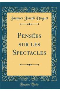 PensÃ©es Sur Les Spectacles (Classic Reprint)