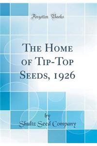 The Home of Tip-Top Seeds, 1926 (Classic Reprint)