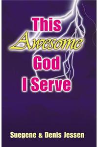 This Awesome God I Serve