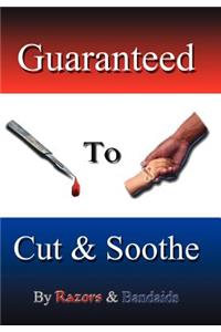 Guaranteed To Cut and Soothe