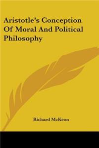 Aristotle's Conception Of Moral And Political Philosophy