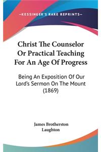 Christ the Counselor or Practical Teaching for an Age of Progress