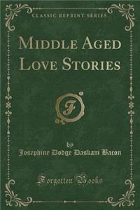 Middle Aged Love Stories (Classic Reprint)