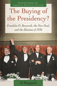 Buying of the Presidency? Franklin D. Roosevelt, the New Deal, and the Election of 1936