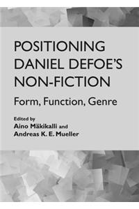 Positioning Daniel Defoeâ (Tm)S Non-Fiction: Form, Function, Genre