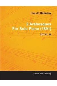 2 Arabesques by Claude Debussy for Solo Piano (1891) Cd74/L.66