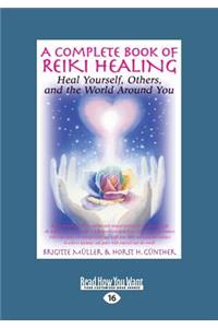 A Complete Book of Reiki Healing: Heal Yourself, Others and the World Around You (Large Print 16pt)