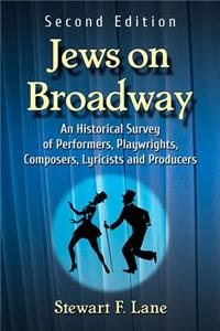 Jews on Broadway: An Historical Survey of Performers, Playwrights, Composers, Lyricists and Producers, 2d ed.