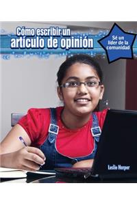 Cómo Escribir Un Artículo Editorial (How to Write an Op-Ed Piece)