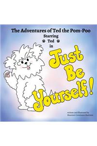 Just Be Yourself! the Adventures of Ted the POM-Poo