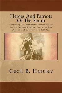 Heroes and Patriots of the South: Comprising Lives of General Francis Marion, General William Moultrie, General Andrew Pickens, and Governor John Rutledge.