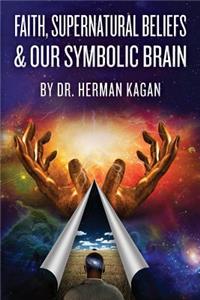 Faith, Supernatural Beliefs and Our Symbolic Brain