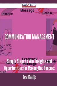 Communication Management - Simple Steps to Win, Insights and Opportunities for Maxing Out Success